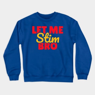 Let Me Stim Bro Crewneck Sweatshirt